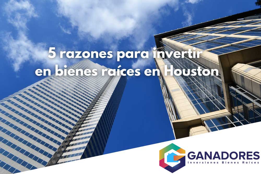 5 razones para invertir en bienes raíces en Houston